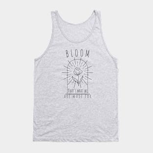 Bloom, that's what we are made for - Self love design Tank Top